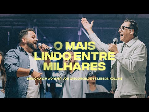 O Mais Lindo Entre Milhares - Sing Church Worship, Joe Vasconcelos e Klebson Kollins