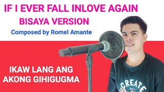 IF I EVER FALL INLOVE AGAIN BISAYA VERSION ROMEL AMANTE
