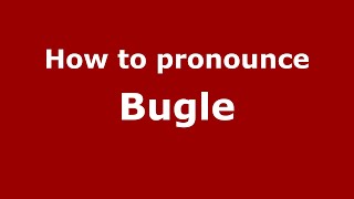 How to pronounce Bugle (English/UK) - PronounceNames.com
