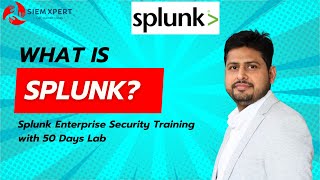 What is Splunk? Splunk Training - Splunk Enterprise Security Training with 50 Days Lab | SIEM XPERT