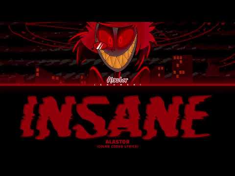 Alastor - 'Insane' (Color Coded Lyrics)