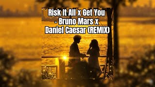 Bruno Mars x Daniel Caesar [Risk It All x Get You] TIKTOK REMIX