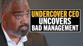 Undercover CEO Uncovers Bad Management Practices That Hurt Employees
