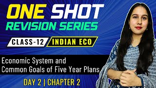 Day 2 | Economic System and Common Goals of Five Year Plans | One Shot | Class 12 | Indian Eco