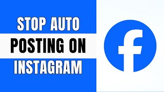 How to Stop Facebook From Auto Posting on Instagram