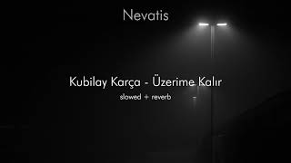&Uuml;zerime Kalır (Slowed & Reverbed Version) - Kubilay Kar&ccedil;a