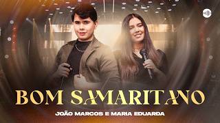 Bom Samaritano - Jo&atilde;o Marcos e Maria Eduarda