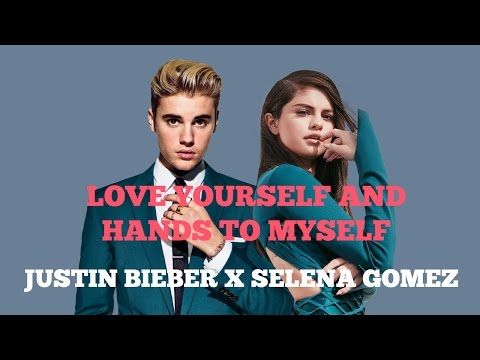 Love Yourself and Hands To Myself Mashup [with Lyrics] | Justin Bieber | Selena Gomez