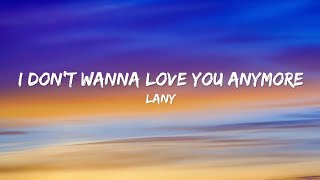 LANY - I Don't Wanna Love You Anymore (Lyrics)