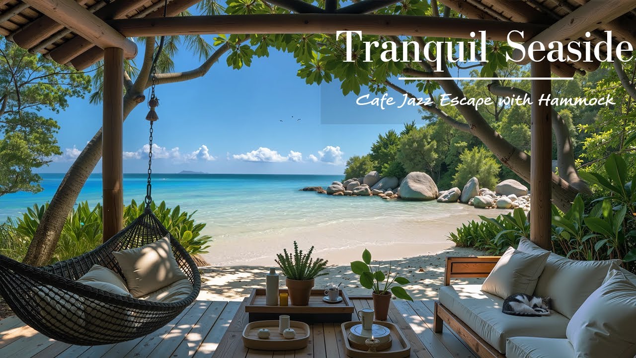 Tranquil Seaside Cafe Jazz Escape With Hammock Gentle Jazz Melody