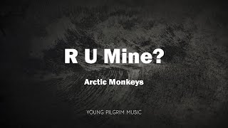 Arctic Monkeys - R U Mine? (Lyrics)