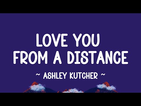 LOVE YOU FROM A DISTANCE - Ashley Kutcher (lyrics)