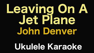 Leaving On A Jet Plane - John Denver | Ukulele Karaoke