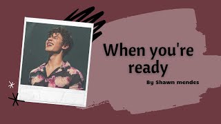 Shawn mendes - when you're ready | lyrics ♪