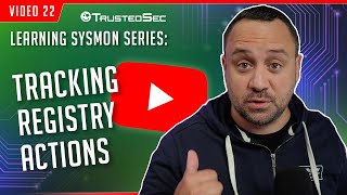 Learning Sysmon - Tracking Registry Actions (Video 22)