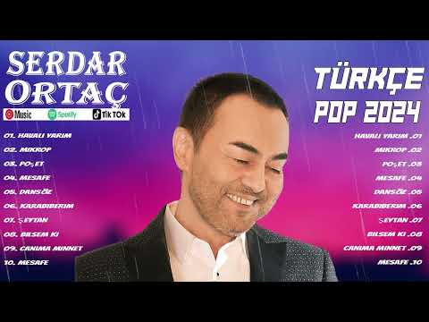 Serdar Orta&ccedil; - En İyi 10 Şarkı - BEST TURKEY POP REMIX SONG 2024 - EN &Ccedil;OK İZLENEN 2024