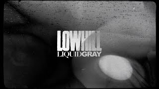 LIQUID GRAY - Lowhill