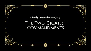 94. The Two Greatest Commandments: A Study on Matthew 22:37-40