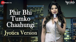 Phir Bhi Tumko Chaahungi &ndash; Jyotica Version | Jyotica Tangri | Specials by Zee Music Co.