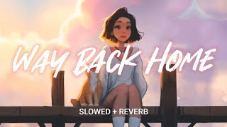 Way back home (SLOWED + REVERB) SHAUN feat. conor Maynard, ily143 Edit 🎵