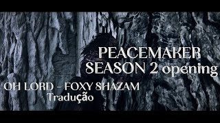 PEACMAKER SEASON 2 OPENING - OH LORD -Foxy shazam ( TRADU&Ccedil;&Atilde;O pt br ) lyrics 
