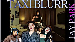 JAY PARK X NATTY - TAXI BLURR (REACTION)