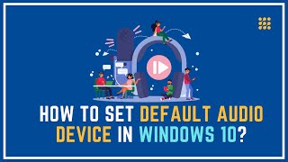 How To Set Default Audio Device In Windows 10?
