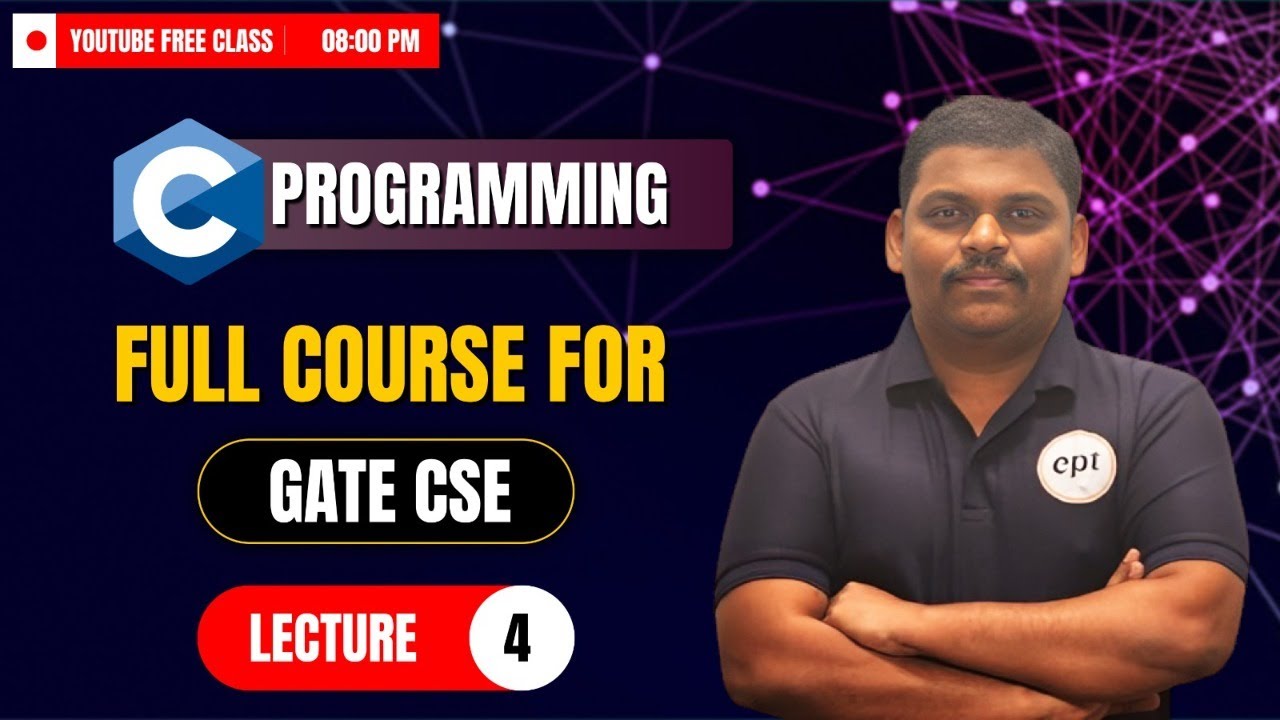 C Programming Full Course Lecture 4 Gate Cse Gate Da Youtube