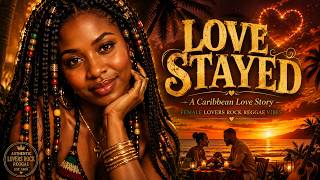 When Love Stayed | Smooth Lovers Rock Reggae for Relaxing & Chilling