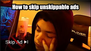 HOW TO SKIP UNSKIPPABLE ADS!!