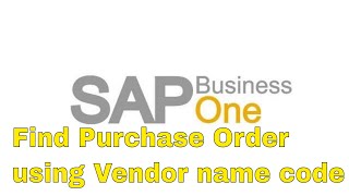 SAP Business One Find Purchase Order using Vendor name code