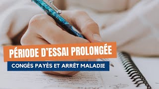 Cong&eacute;s pay&eacute;s ou arr&ecirc;t maladie pendant la p&eacute;riode d&rsquo;essai = p&eacute;riode d&rsquo;essai prolong&eacute;e !