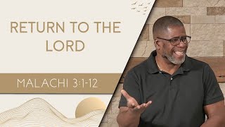 Return To The Lord // Malachi 3:1-12 // Wednesday Service