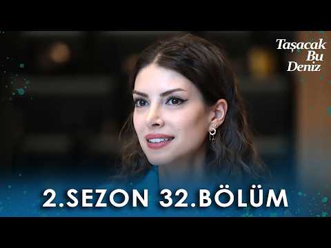 Taşacak Bu Deniz 2. Sezon Fragmanı Niye Yok? 32 B&ouml;l&uuml;m Başlıyor!