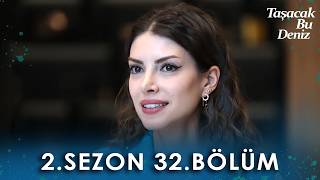 Taşacak Bu Deniz 2. Sezon Fragmanı Niye Yok? 32 B&ouml;l&uuml;m Başlıyor!