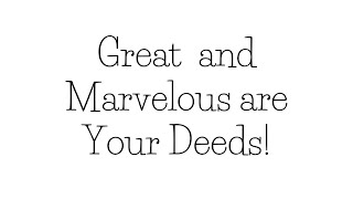 Great and Marvelous are Your Deeds