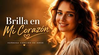 Brilla en Mi Coraz&oacute;n ✨ | Beautiful Spanish Love Song | Romantic Female Voice