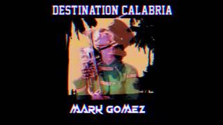 DESTINATION CALABRIA AUDIO EDIT  MARK GOMEZ