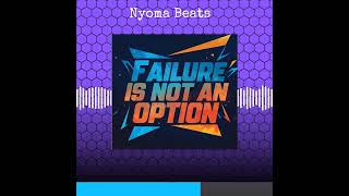 Failure Is Not an Option - Nyoma Beats