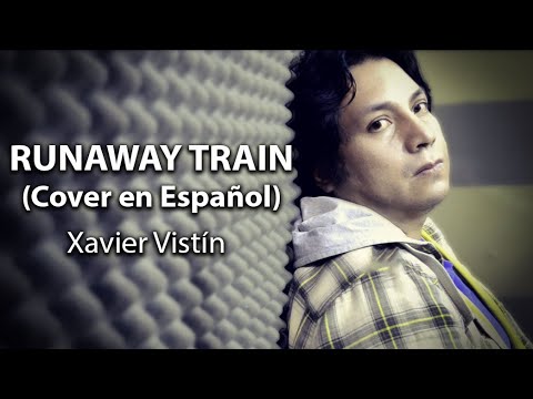 RUNAWAY TRAIN - TREN FUGITIVO (Xavier Vist&iacute;n - Cover en Espa&ntilde;ol)