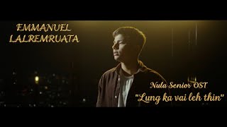 Emmanuel - Lung ka vai leh ṭhin (Nula Senior Movie Ost)