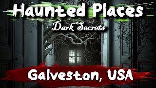 7 Haunted Places in Galveston, USA