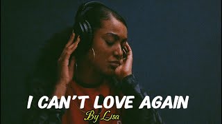 Lisa-I Can’t Love Again 💔 | Emotional Heartbreak R&B Song (Soulful Female Vocals)