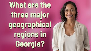 What are the three major geographical regions in Georgia?
