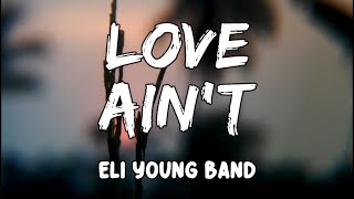 Love Ain"t Lyrics by Eli Young Band