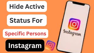 How to Hide Active Status for One Specific Person on Instagram
