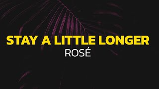 ROS&Eacute; - Stay a little longer (Lyrics)