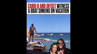 Cardi B & Offset witness yacht sinking right in front of them on vacation