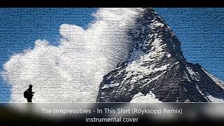 In This Shirt  - The Irrepressibles - (R&ouml;yksopp Remix) - instrumental cover