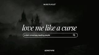 love me like a curse | a gothic romantasy playlist
